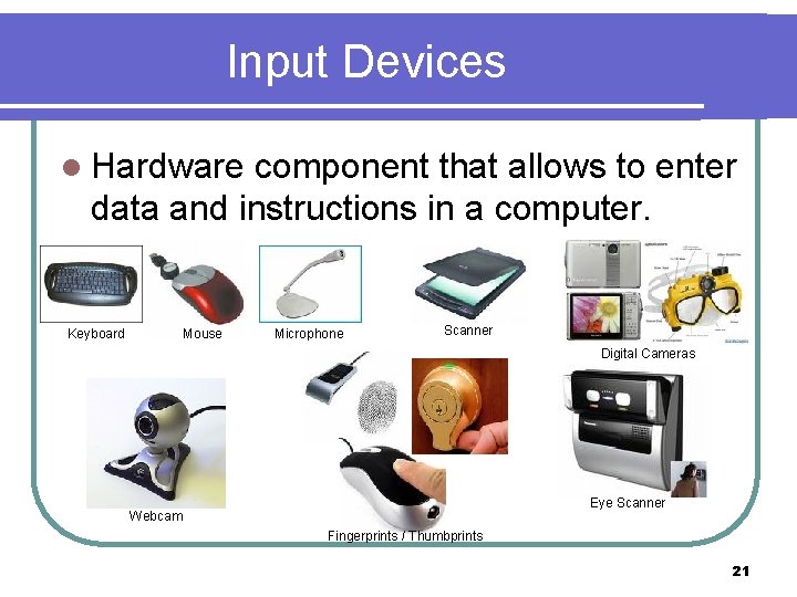 Input Devices l Hardware component that allows to enter data and instructions in a