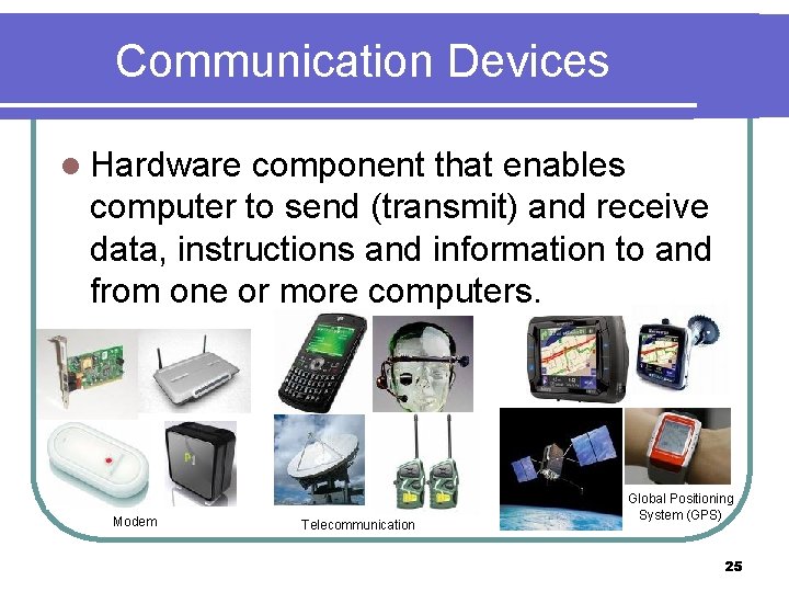 Communication Devices l Hardware component that enables computer to send (transmit) and receive data,