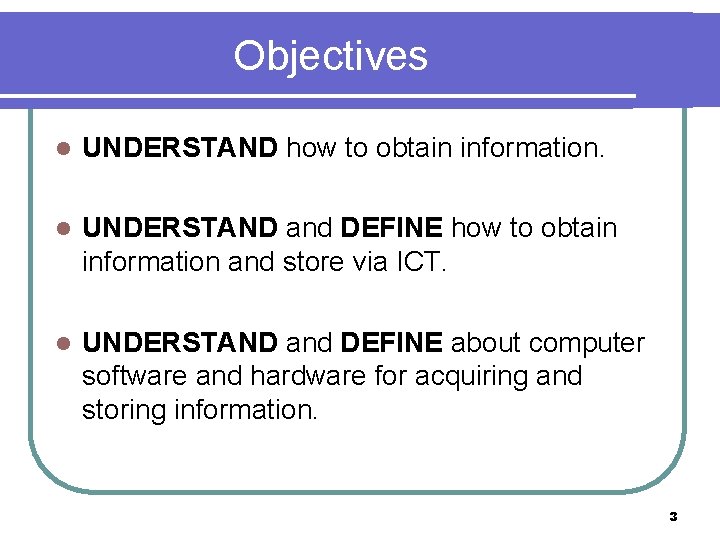 Objectives l UNDERSTAND how to obtain information. l UNDERSTAND and DEFINE how to obtain