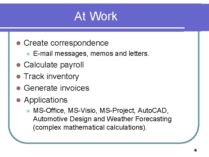 At Work l Create correspondence l E-mail messages, memos and letters. Calculate payroll l