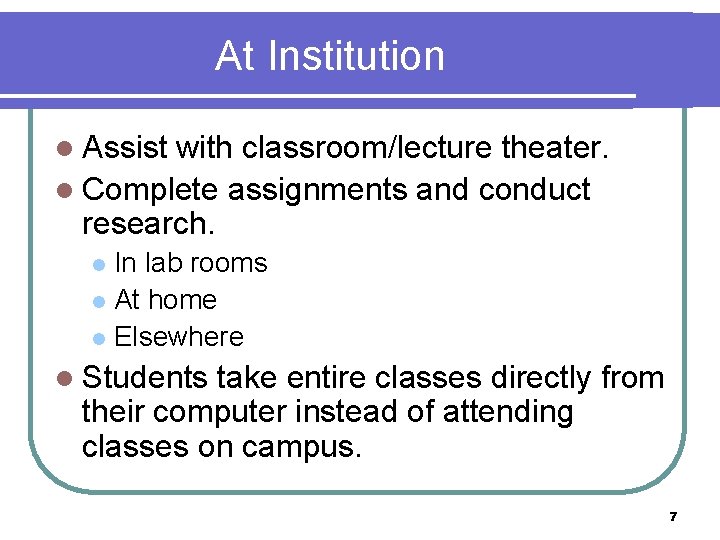 At Institution l Assist with classroom/lecture theater. l Complete assignments and conduct research. In