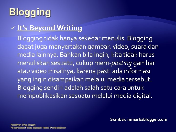 Blogging ü It’s Beyond Writing Blogging tidak hanya sekedar menulis. Blogging dapat juga menyertakan