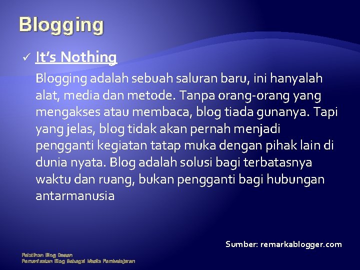 Blogging ü It’s Nothing Blogging adalah sebuah saluran baru, ini hanyalah alat, media dan