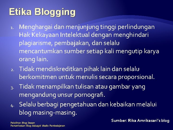 Etika Blogging 1. 2. 3. 4. Menghargai dan menjunjung tinggi perlindungan Hak Kekayaan Intelektual