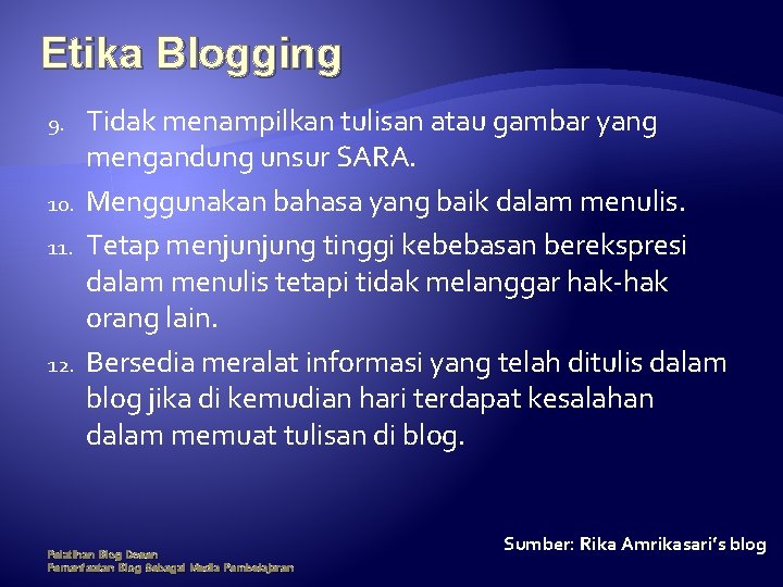 Etika Blogging 9. 10. 11. 12. Tidak menampilkan tulisan atau gambar yang mengandung unsur