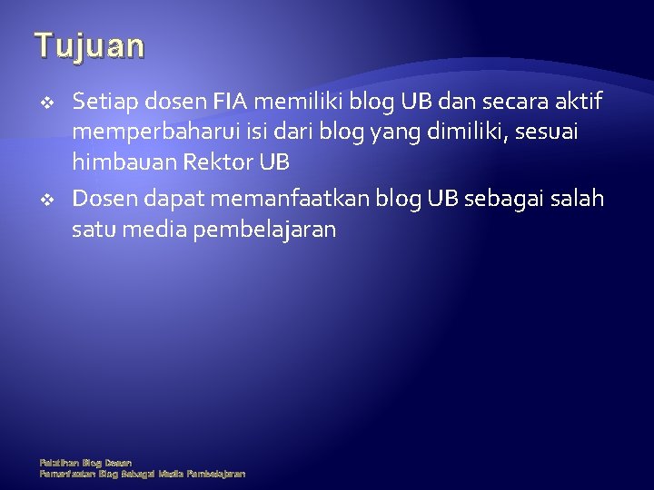Tujuan v v Setiap dosen FIA memiliki blog UB dan secara aktif memperbaharui isi