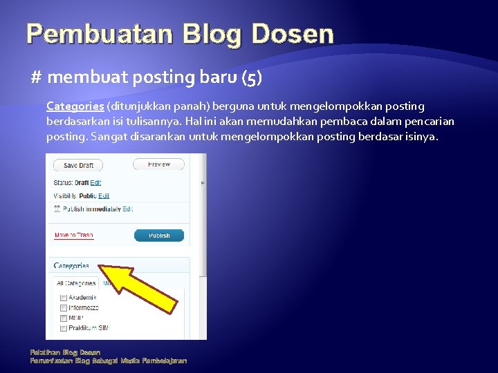 Pembuatan Blog Dosen # membuat posting baru (5) Categories (ditunjukkan panah) berguna untuk mengelompokkan