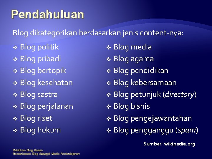 Pendahuluan Blog dikategorikan berdasarkan jenis content-nya: Blog politik v Blog pribadi v Blog bertopik