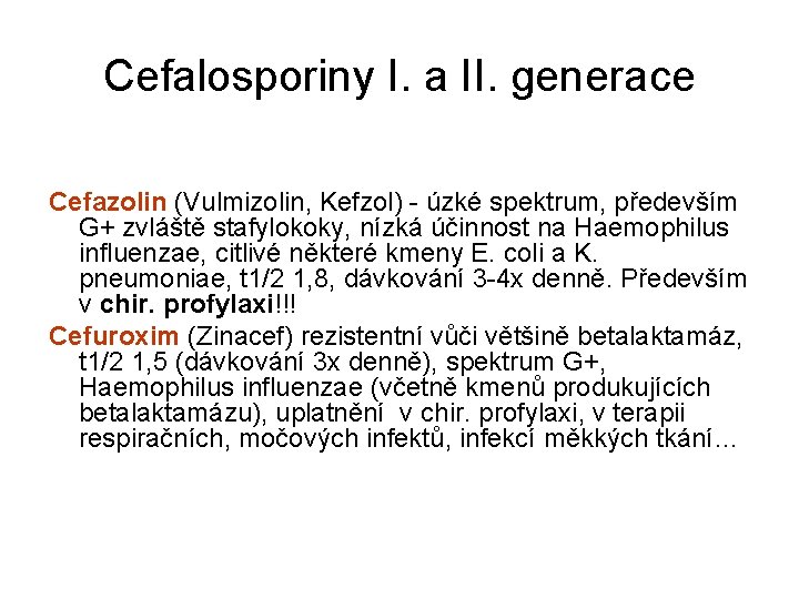 Cefalosporiny I. a II. generace Cefazolin (Vulmizolin, Kefzol) - úzké spektrum, především G+ zvláště