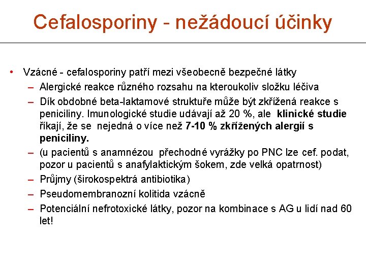 Cefalosporiny - nežádoucí účinky • Vzácné - cefalosporiny patří mezi všeobecně bezpečné látky –