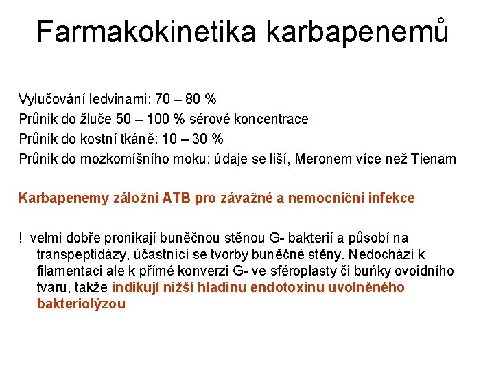 Farmakokinetika karbapenemů Vylučování ledvinami: 70 – 80 % Průnik do žluče 50 – 100