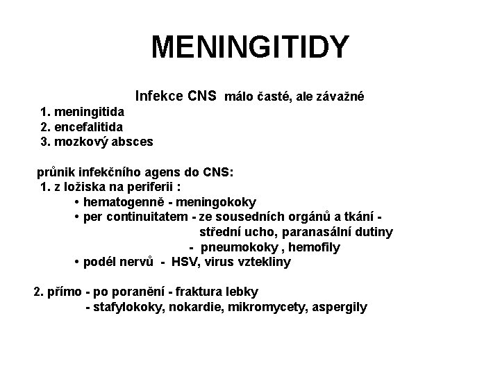 MENINGITIDY Infekce CNS málo časté, ale závažné 1. meningitida 2. encefalitida 3. mozkový absces