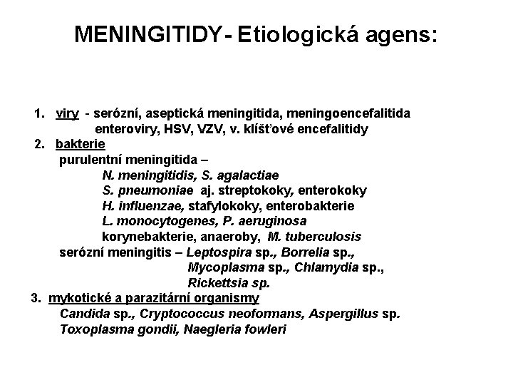 MENINGITIDY- Etiologická agens: 1. viry - serózní, aseptická meningitida, meningoencefalitida enteroviry, HSV, VZV, v.