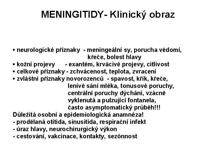 MENINGITIDY- Klinický obraz • neurologické příznaky - meningeální sy, porucha vědomí, křeče, bolest hlavy