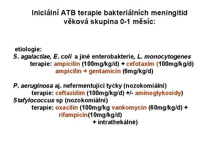 Iniciální ATB terapie bakteriálních meningitid věková skupina 0 -1 měsíc: etiologie: S. agalactiae, E.