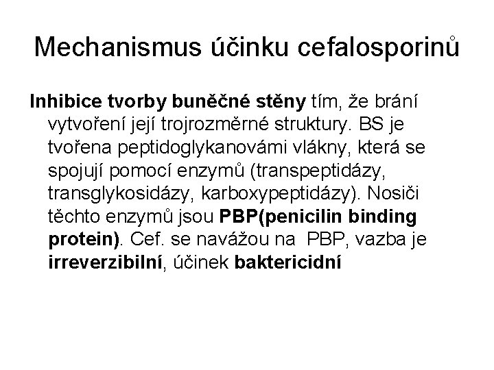 Mechanismus účinku cefalosporinů Inhibice tvorby buněčné stěny tím, že brání vytvoření její trojrozměrné struktury.