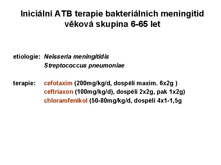 Iniciální ATB terapie bakteriálních meningitid věková skupina 6 -65 let etiologie: Neisseria meningitidis Streptococcus