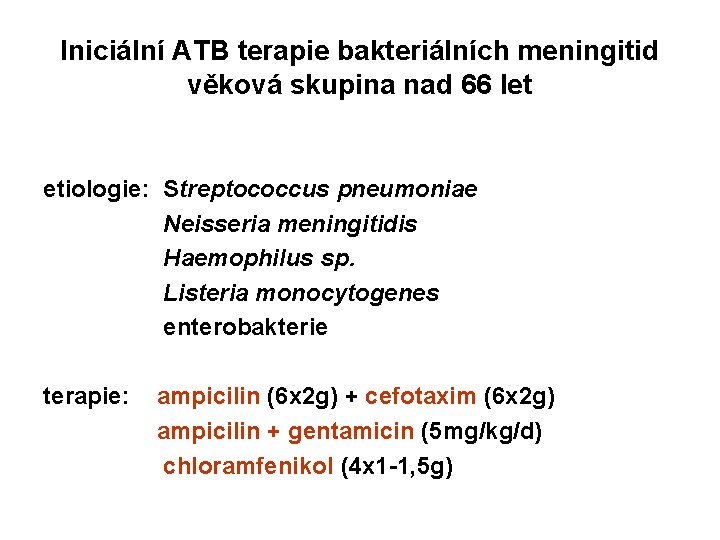 Iniciální ATB terapie bakteriálních meningitid věková skupina nad 66 let etiologie: Streptococcus pneumoniae Neisseria