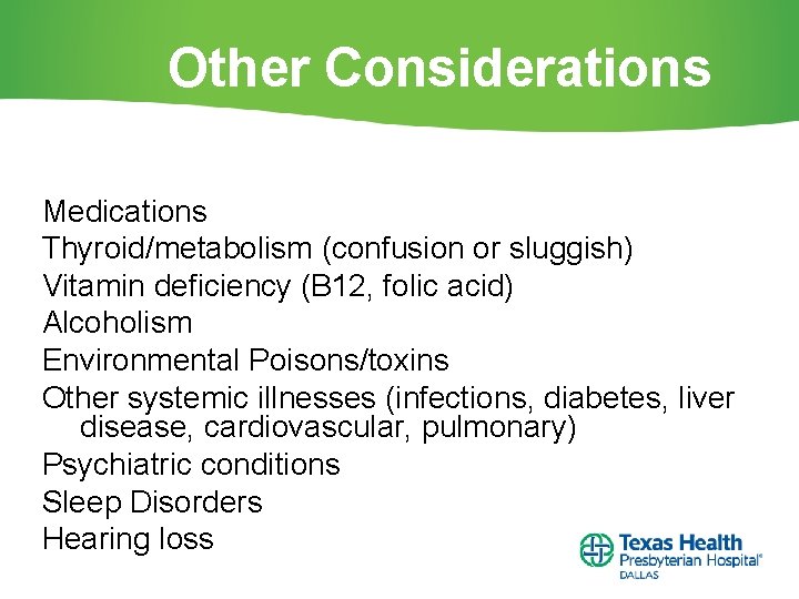 Other Considerations Medications Thyroid/metabolism (confusion or sluggish) Vitamin deficiency (B 12, folic acid) Alcoholism
