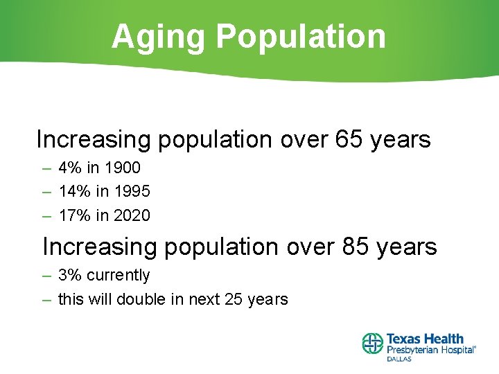 Aging Population Increasing population over 65 years – 4% in 1900 – 14% in