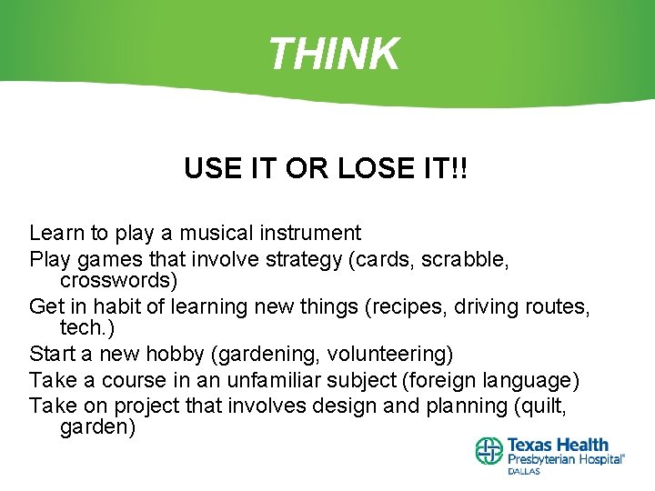 THINK USE IT OR LOSE IT!! Learn to play a musical instrument Play games