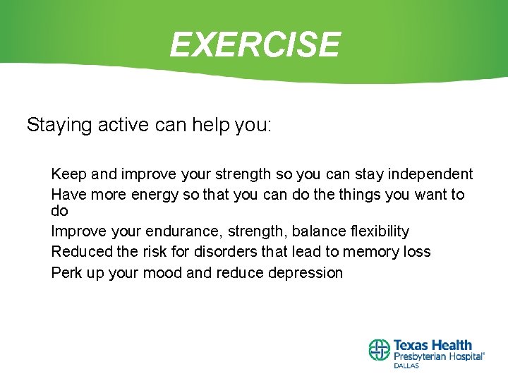 EXERCISE Staying active can help you: Keep and improve your strength so you can