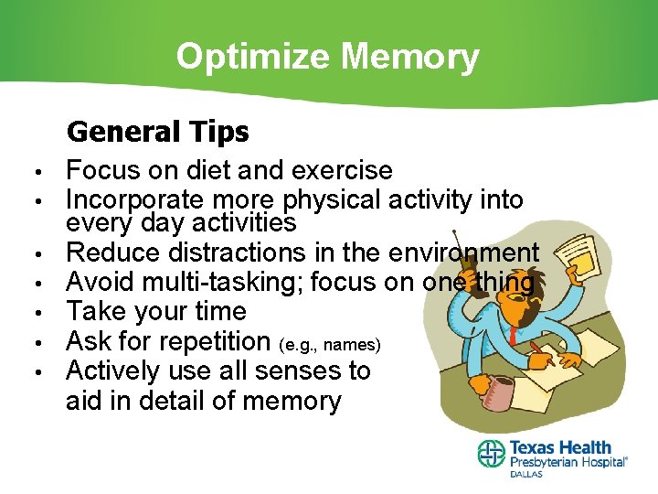 Optimize Memory General Tips • • Focus on diet and exercise Incorporate more physical