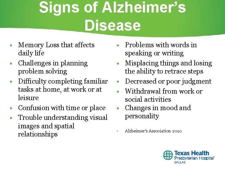 Signs of Alzheimer’s Disease • Memory Loss that affects daily life • Challenges in