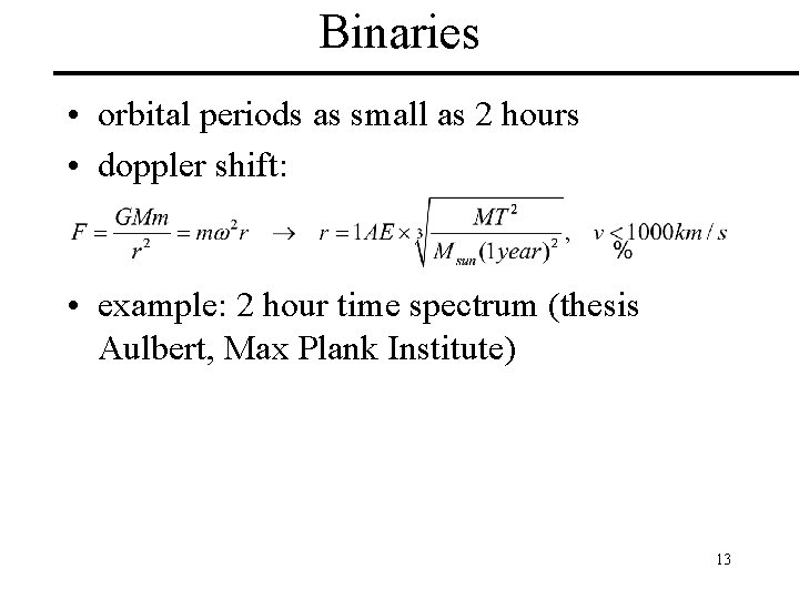 Binaries • orbital periods as small as 2 hours • doppler shift: • example: