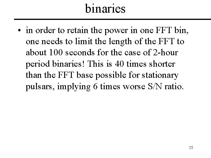 binaries • in order to retain the power in one FFT bin, one needs