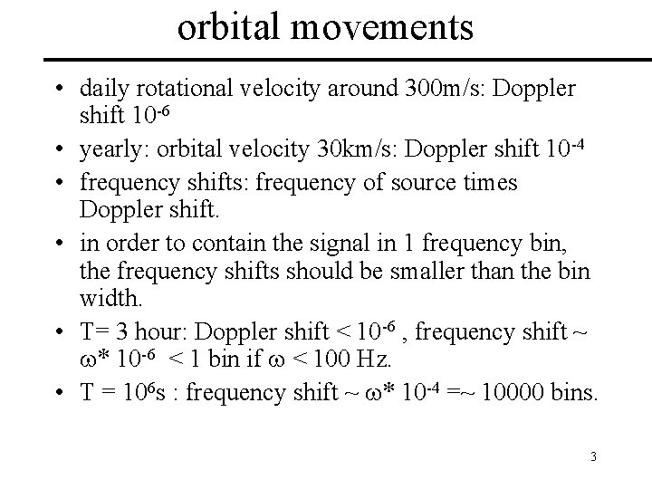 orbital movements • daily rotational velocity around 300 m/s: Doppler shift 10 -6 •