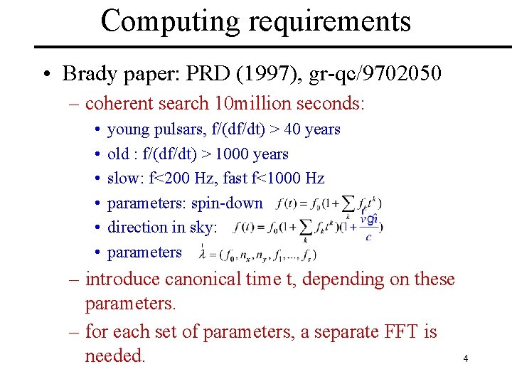 Computing requirements • Brady paper: PRD (1997), gr-qc/9702050 – coherent search 10 million seconds: