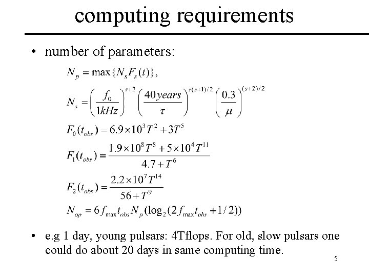 computing requirements • number of parameters: • e. g 1 day, young pulsars: 4