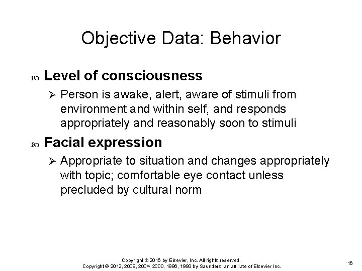 Objective Data: Behavior Level of consciousness Ø Person is awake, alert, aware of stimuli