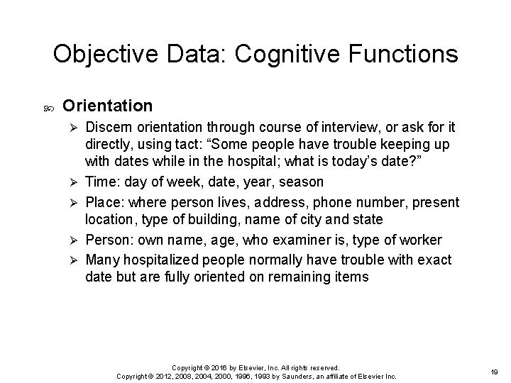 Objective Data: Cognitive Functions Orientation Ø Ø Ø Discern orientation through course of interview,