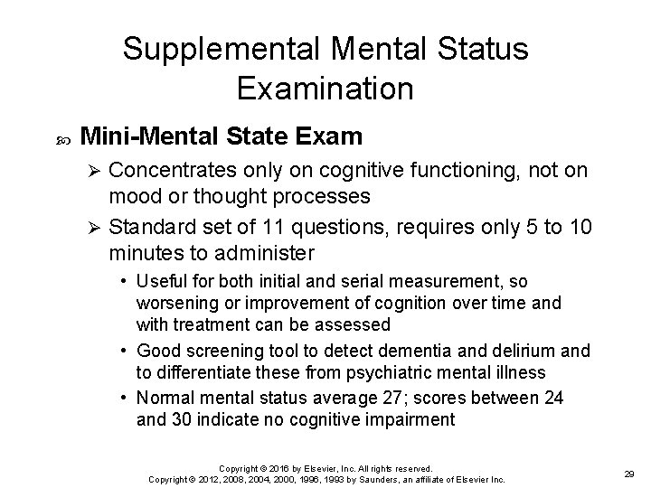 Supplemental Mental Status Examination Mini-Mental State Exam Concentrates only on cognitive functioning, not on