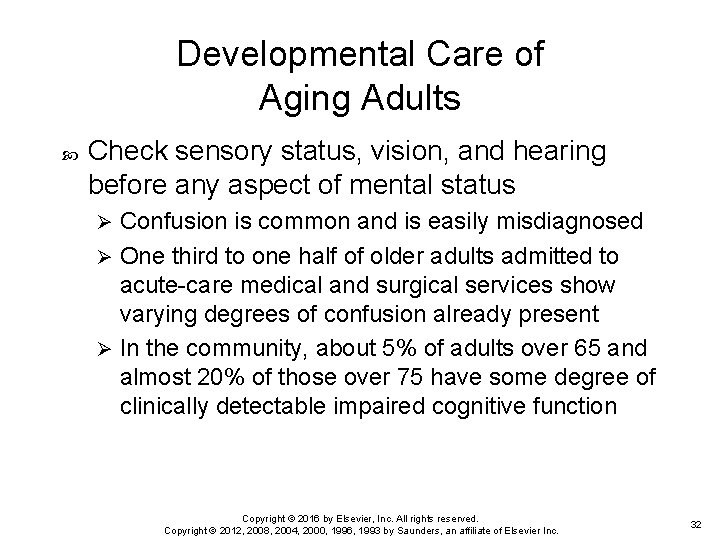 Developmental Care of Aging Adults Check sensory status, vision, and hearing before any aspect