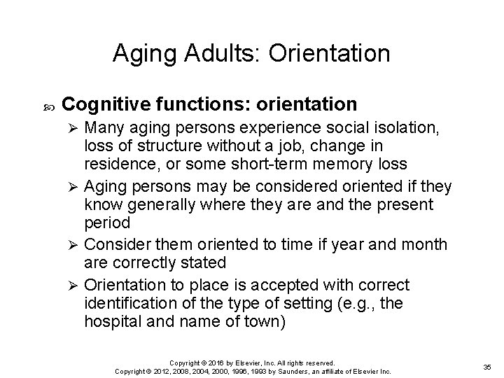 Aging Adults: Orientation Cognitive functions: orientation Many aging persons experience social isolation, loss of
