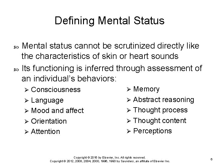 Defining Mental Status Mental status cannot be scrutinized directly like the characteristics of skin