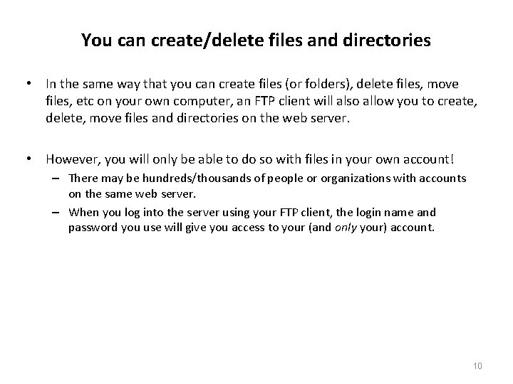 You can create/delete files and directories • In the same way that you can