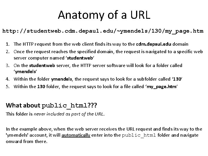 Anatomy of a URL http: //studentweb. cdm. depaul. edu/~ymendels/130/my_page. htm 1. The HTTP request