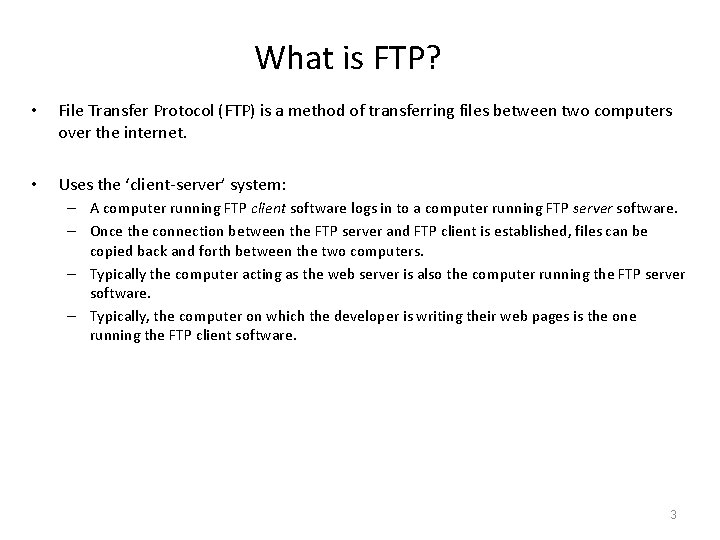 What is FTP? • File Transfer Protocol (FTP) is a method of transferring files
