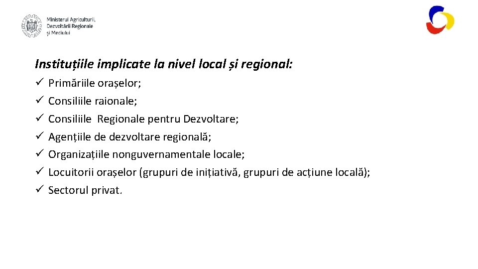 Instituțiile implicate la nivel local și regional: ü ü ü ü Primăriile orașelor; Consiliile