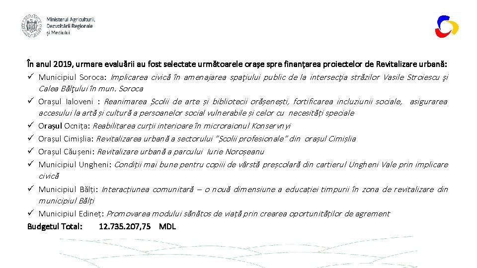 În anul 2019, urmare evaluării au fost selectate următoarele orașe spre finanțarea proiectelor de
