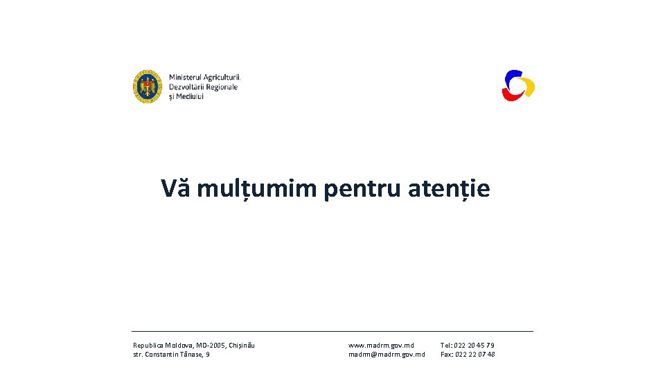 Vă mulțumim pentru atenție Republica Moldova, MD-2005, Chișinău str. Constantin Tănase, 9 www. madrm.