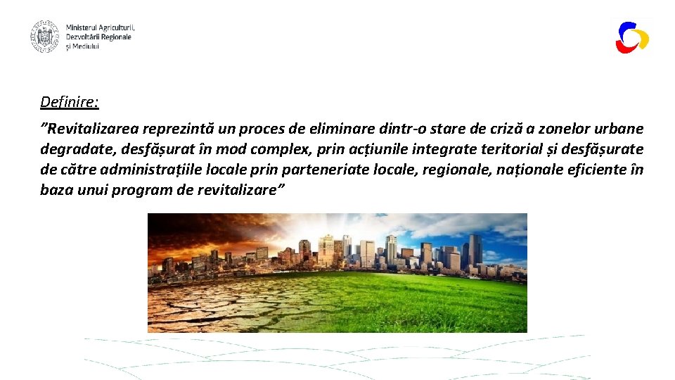 Definire: ”Revitalizarea reprezintă un proces de eliminare dintr-o stare de criză a zonelor urbane