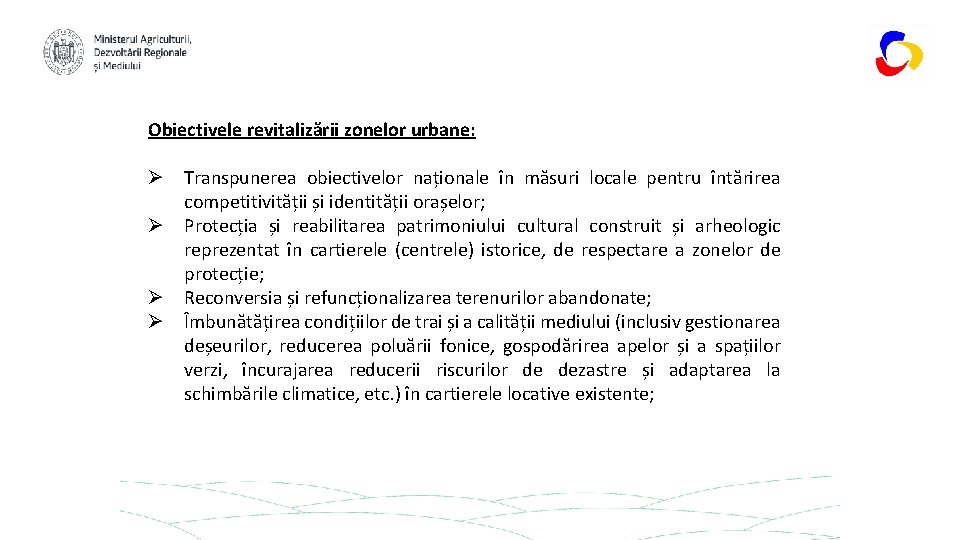Obiectivele revitalizării zonelor urbane: Ø Transpunerea obiectivelor naționale în măsuri locale pentru întărirea competitivității