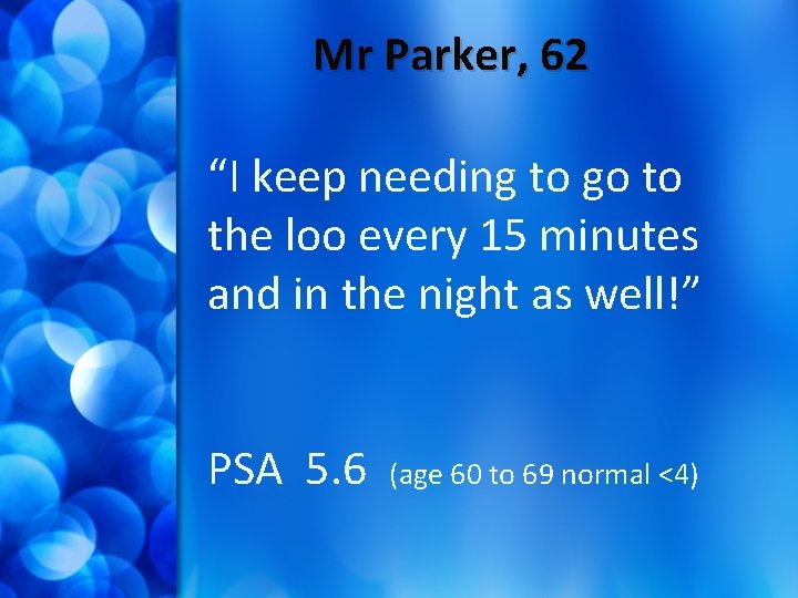 Mr Parker, 62 “I keep needing to go to the loo every 15 minutes
