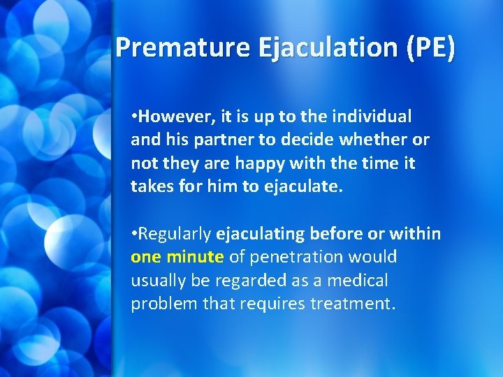 Premature Ejaculation (PE) • However, it is up to the individual and his partner