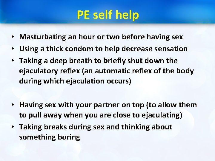 PE self help • Masturbating an hour or two before having sex • Using